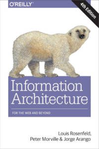 Information Architecture For The Web and Beyond, 4ème ed., Louis Rosenfeld, Peter Morville, Jorge Arango.